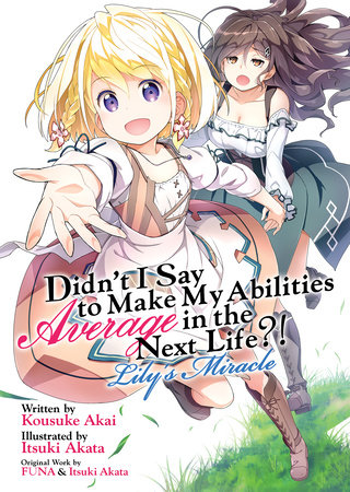 Didn't I Say to Make My Abilities Average in the Next Life?! Lily's Miracle (Light Novel) by Funa