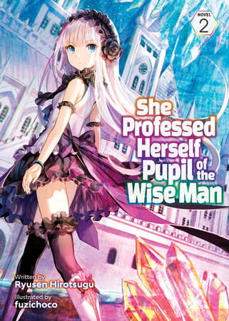She Professed Herself Pupil of the Wise Man (Light Novel) Vol. 2 by Ryusen Hirotsugu