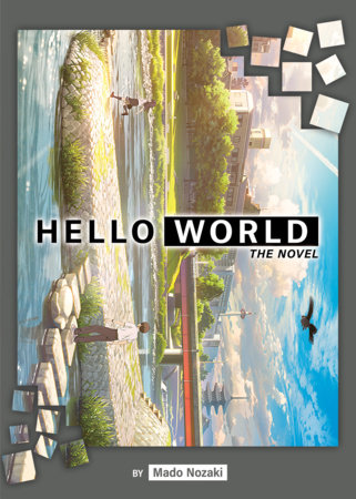 HELLO WORLD: The Novel by Mado Nozaki