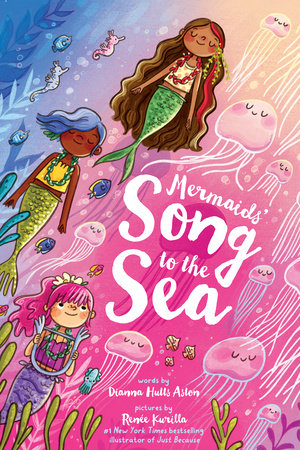 Mermaids' Song to the Sea by Dianna Hutts Aston