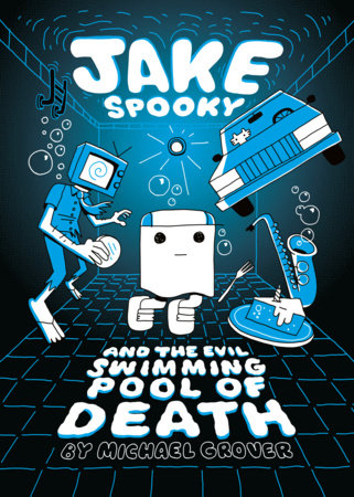 Jake Spooky and the Evil Swimming Pool of Death by Michael Grover