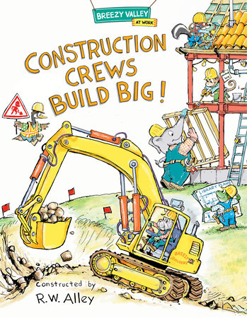 Construction Crews Build Big! by R.W. Alley