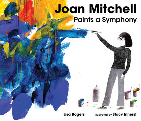 Joan Mitchell Paints a Symphony by Lisa Rogers