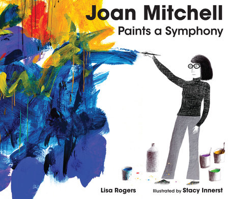 Joan Mitchell Paints a Symphony by Lisa Rogers