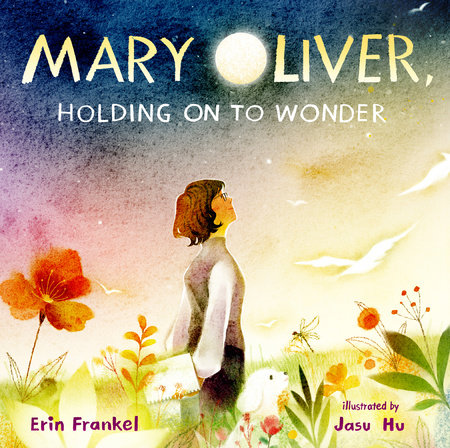 Mary Oliver, Holding on to Wonder by Erin Frankel