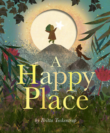 A Happy Place by Britta Teckentrup