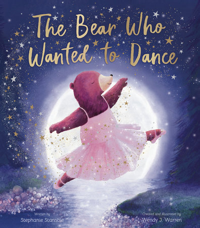 The Bear Who Wanted to Dance by Stephanie Stansbie