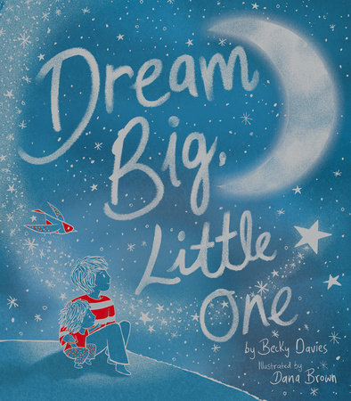 Dream Big, Little One by Becky Davies