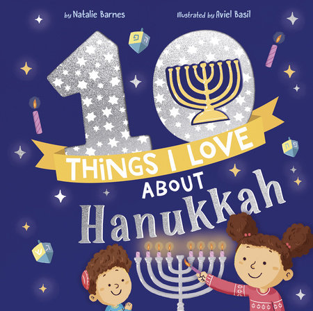 10 Things I Love About Hanukkah by Natalie Barnes; illustrated by Aviel Basil