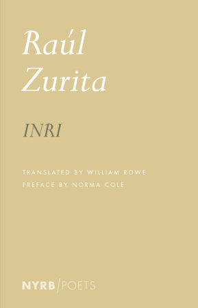 INRI by Raúl Zurita, translated from the Spanish and afterword by William Rowe, forewordby the author, preface by Norma Cole