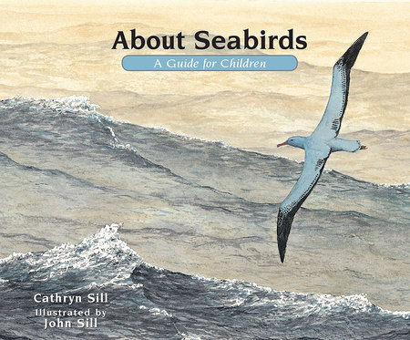 About Seabirds by by Cathryn Sill; illustrated by John Sill