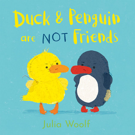 Duck and Penguin Are NOT Friends by Julia Woolf