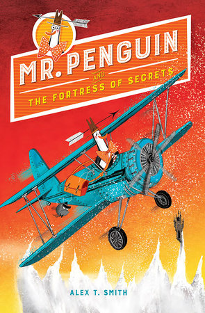 Mr. Penguin and the Fortress of Secrets by written & illustrated by Alex T. Smith