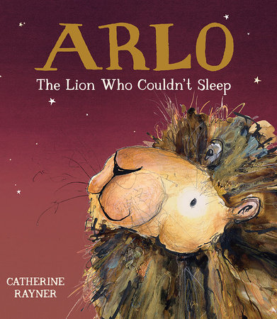 Arlo the Lion Who Couldn't Sleep by Catherine Rayner