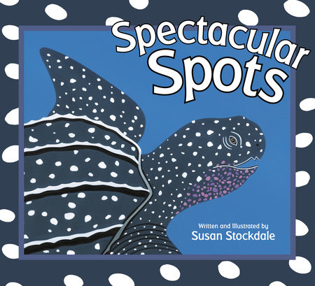 Spectacular Spots by Susan Stockdale