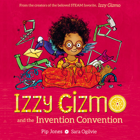 Izzy Gizmo and the Invention Convention by Pip Jones