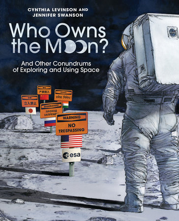 Who Owns the Moon? by Cynthia Levinson and Jennifer Swanson