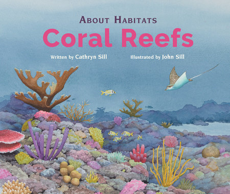 About Habitats: Coral Reefs by Cathryn Sill