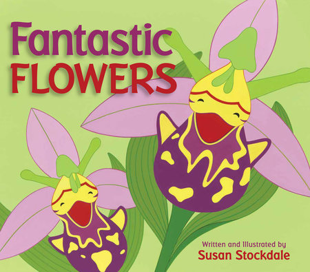 Fantastic Flowers by Susan Stockdale