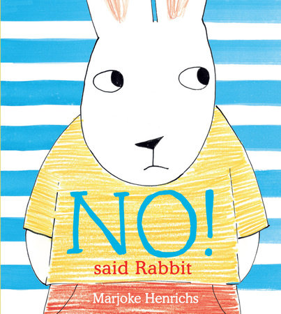 No! Said Rabbit by Marjoke Henrichs