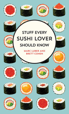 Stuff Every Sushi Lover Should Know by Marc Luber Brett Cohen