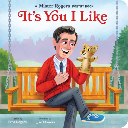 It's You I Like by Fred Rogers; Illustrated by Luke Flowers