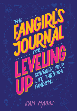 The Fangirl's Journal for Leveling Up by Sam Maggs