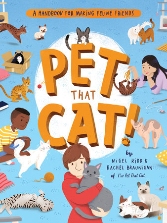Pet That Cat! by Nigel Kidd and Rachel Braunigan