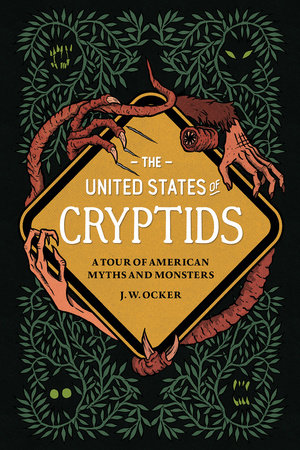 The United States of Cryptids by J. W. Ocker
