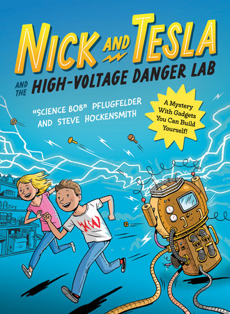 Nick and Tesla and the High-Voltage Danger Lab by Bob Pflugfelder and Steve Hockensmith