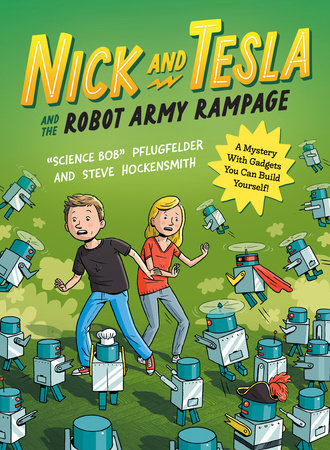Nick and Tesla and the Robot Army Rampage by Bob Pflugfelder and Steve Hockensmith