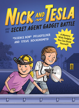 Nick and Tesla and the Secret Agent Gadget Battle by Bob Pflugfelder and Steve Hockensmith