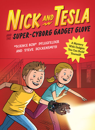 Nick and Tesla and the Super-Cyborg Gadget Glove by Bob Pflugfelder and Steve Hockensmith