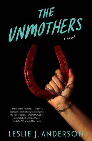 The Unmothers by Leslie J. Anderson
