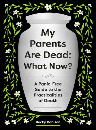 My Parents Are Dead: What Now? by Becky Robison