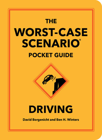 The Worst-Case Scenario Pocket Guide: Driving by David Borgenicht and Ben H. Winters
