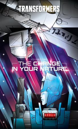 Transformers, Vol. 2: The Change In Your Nature by Brian Ruckley and Tyler Bleszinski