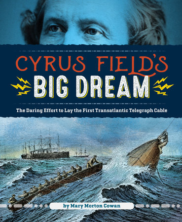 Cyrus Field's Big Dream by Mary Morton Cowan