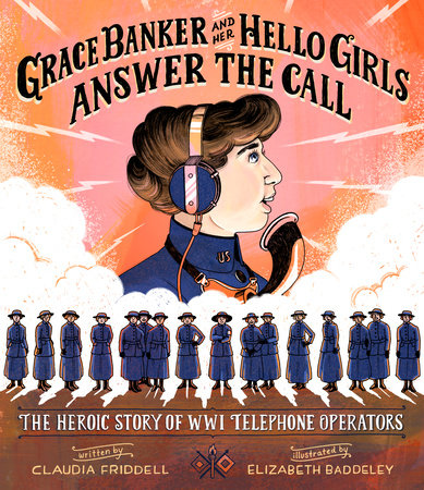 Grace Banker and Her Hello Girls Answer the Call by Claudia Friddell