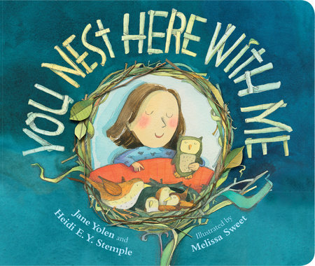 You Nest Here with Me by Jane Yolen and Heidi E. Y. Stemple