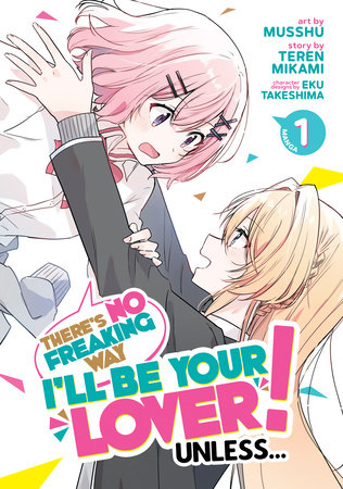 There's No Freaking Way I'll be Your Lover! Unless... (Manga) Vol. 1 by Teren  Mikami