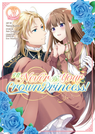 I'll Never Be Your Crown Princess! (Manga) Vol. 3 by Saki Tsukigami; Illustrated by Natsu Kuroki; Character Designs by Enn Tsutamori