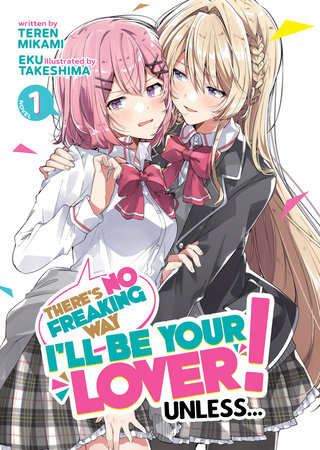 There's No Freaking Way I'll be Your Lover! Unless... (Light Novel) Vol. 1 by Teren  Mikami