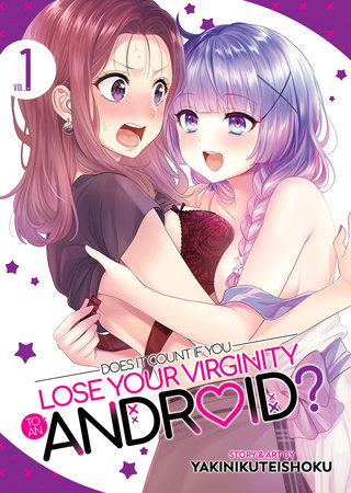 Does it Count if You Lose Your Virginity to an Android? Vol. 1 by Yakinikuteishoku