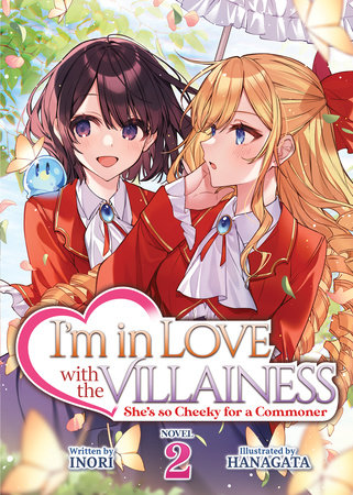 I'm in Love with the Villainess: She's so Cheeky for a Commoner (Light Novel) Vol. 2 by Inori