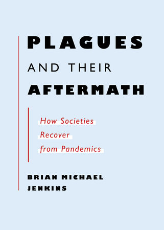 Plagues and Their Aftermath by Brian Michael Jenkins