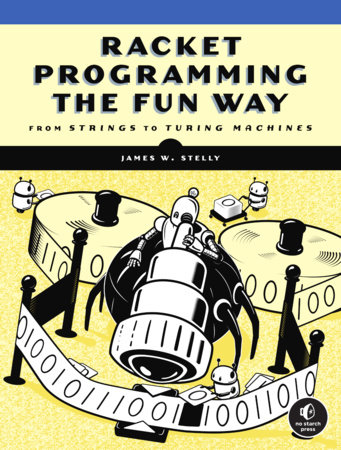 Racket Programming the Fun Way by James. W. Stelly