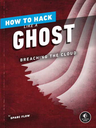 How to Hack Like a Ghost by Sparc Flow