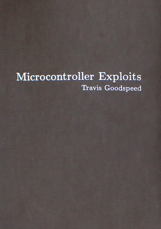 Microcontroller Exploits by Travis Goodspeed
