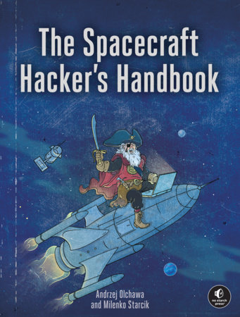 The Spacecraft Hacker's Handbook by Andrzej Olchawa and Milenko Starcik
